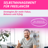 Selbstmanagement für Freelancer – Strategien für mehr Fokus, Balance und Erfolg