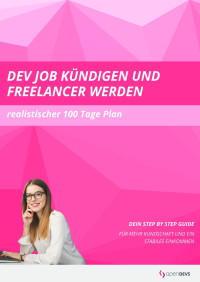 Dev Job kündigen und Freelancer werden: Realistischer 100 Tage Plan