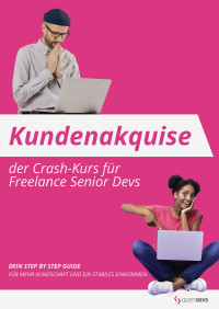 Kundenakquise: der Crash-Kurs für Freelance Senior Devs